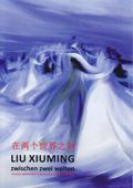 Zwischen den Welten: Liu Xiuming. Rez.: Ingrid Reichel