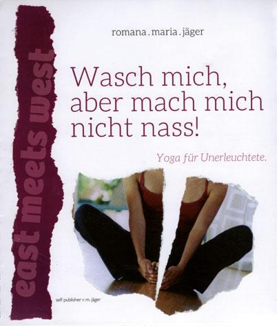 Romana Maria Jäger:  Wasch mich, aber mach mich nicht nass!  Rez.: Eva Riebler-Übleis