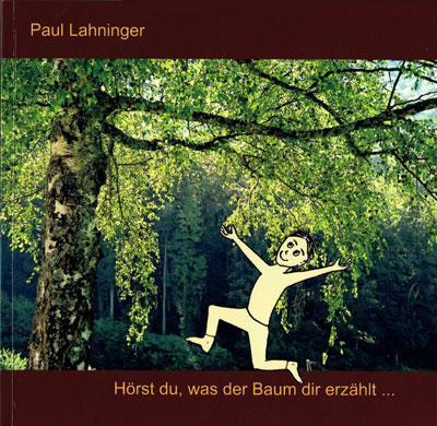 Paul Lahninger: Hörst du, was der Baum dir erzählt. Rez.: Eva Riebler-Übleis