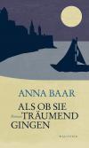 Anna Baar: Als ob sie träumend gingen. Rez.: Cornelia Stahl